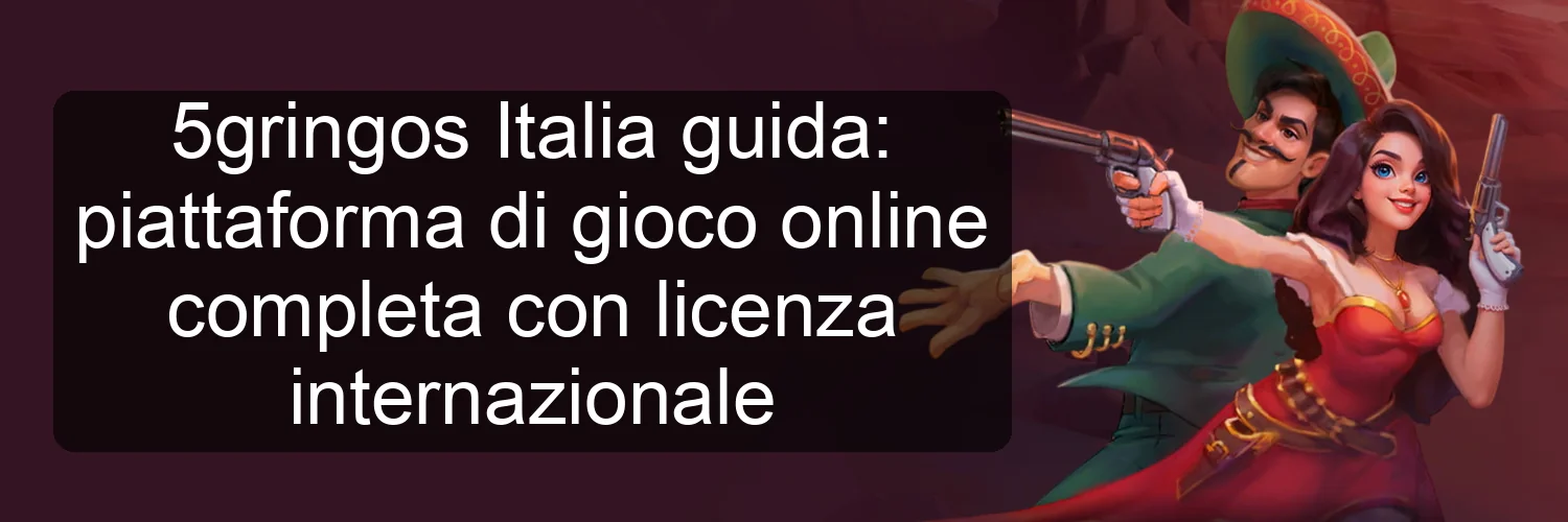 5gringos Italia guida: piattaforma di gioco online completa con licenza internazionale