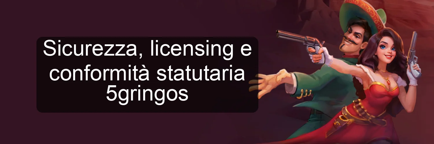 Sicurezza, licensing e conformità statutaria 5gringos